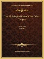 The Philological Uses Of The Celtic Tongue