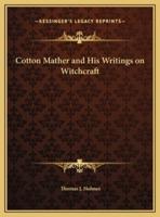 Cotton Mather and His Writings on Witchcraft