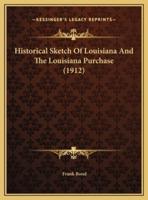 Historical Sketch Of Louisiana And The Louisiana Purchase (1912)