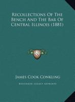 Recollections Of The Bench And The Bar Of Central Illinois (1881)