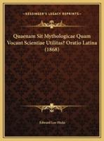 Quaenam Sit Mythologicae Quam Vocant Scientiae Utilitas? Oratio Latina (1868)