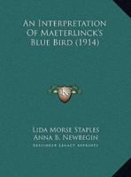 An Interpretation Of Maeterlinck's Blue Bird (1914)