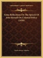 Some Reflections On The Speech Of John Russell On Colonial Policy (1850)