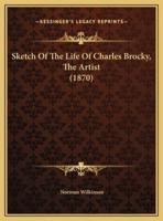 Sketch Of The Life Of Charles Brocky, The Artist (1870)