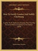How To Fortify London And Nullify Cherbourg