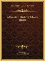 A Counter - Blaste To Tobacco (1885)