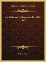 An Address On Benjamin Franklin (1887)