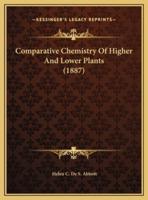 Comparative Chemistry Of Higher And Lower Plants (1887)