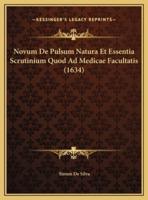 Novum De Pulsum Natura Et Essentia Scrutinium Quod Ad Medicae Facultatis (1634)