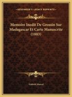 Memoire Inedit De Grossin Sur Madagascar Et Carte Manuscrite (1883)