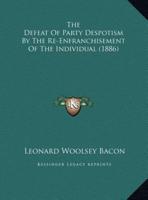 The Defeat Of Party Despotism By The Re-Enfranchisement Of The Individual (1886)
