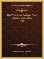 Das Wesen Der Religion Nach Erasmus Und Luther (1906)