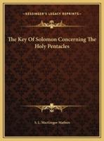 The Key Of Solomon Concerning The Holy Pentacles