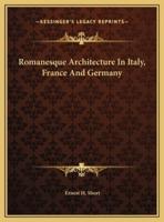 Romanesque Architecture In Italy, France And Germany