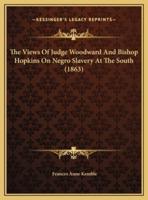 The Views Of Judge Woodward And Bishop Hopkins On Negro Slavery At The South (1863)