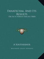 Fanaticism, And Its Results