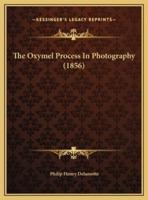 The Oxymel Process In Photography (1856)