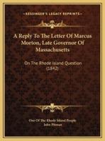 A Reply To The Letter Of Marcus Morton, Late Governor Of Massachusetts