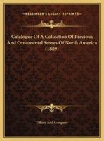 Catalogue Of A Collection Of Precious And Ornamental Stones Of North America (1889)