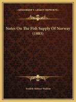 Notes On The Fish Supply Of Norway (1883)