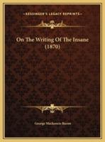 On The Writing Of The Insane (1870)