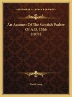 An Account Of The Scottish Psalter Of A.D. 1566 (1871)