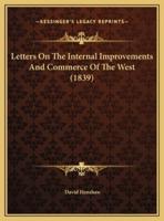 Letters On The Internal Improvements And Commerce Of The West (1839)