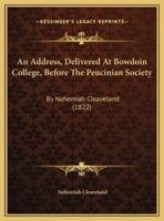 An Address, Delivered At Bowdoin College, Before The Peucinian Society