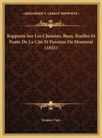Rapports Sur Les Chemins, Rues, Ruelles Et Ponts De La Cite Et Paroisse De Montreal (1841)