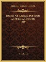 Intorno All' Apologia Di Socrate Attribuita A Senofonte (1889)
