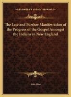 The Late and Further Manifestation of the Progress of the Gospel Amongst the Indians in New England