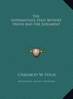 The Intermediate State Betwixt Death And The Judgment