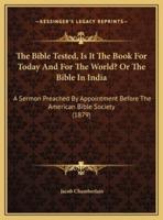 The Bible Tested, Is It The Book For Today And For The World? Or The Bible In India