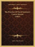 The Practice Of Naval Summary Courts Martial (1863)