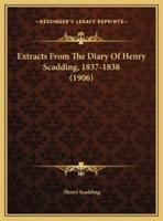 Extracts From The Diary Of Henry Scadding, 1837-1838 (1906)