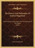 The History And Philosophy Of Animal Magnetism