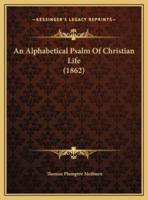 An Alphabetical Psalm Of Christian Life (1862)