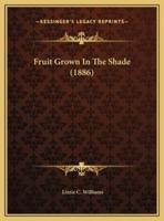 Fruit Grown In The Shade (1886)