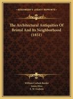 The Architectural Antiquities Of Bristol And Its Neighborhood (1851)