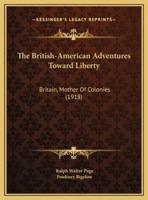 The British-American Adventures Toward Liberty