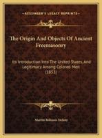 The Origin And Objects Of Ancient Freemasonry