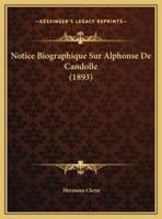 Notice Biographique Sur Alphonse De Candolle (1893)