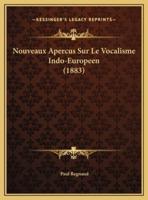 Nouveaux Apercus Sur Le Vocalisme Indo-Europeen (1883)