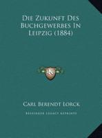 Die Zukunft Des Buchgewerbes In Leipzig (1884)