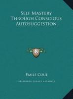 Self Mastery Through Conscious Autosuggestion