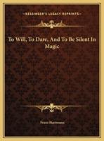 To Will, To Dare, And To Be Silent In Magic