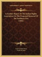 A Further Report To The Indian Rights Association On The Proposed Removal Of The Southern Utes (1892)