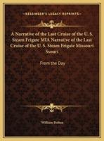 A Narrative of the Last Cruise of the U. S. Steam Frigate MIA Narrative of the Last Cruise of the U. S. Steam Frigate Missouri Ssouri