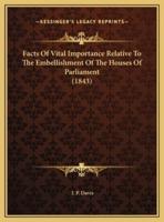Facts Of Vital Importance Relative To The Embellishment Of The Houses Of Parliament (1843)