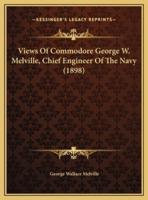 Views Of Commodore George W. Melville, Chief Engineer Of The Navy (1898)